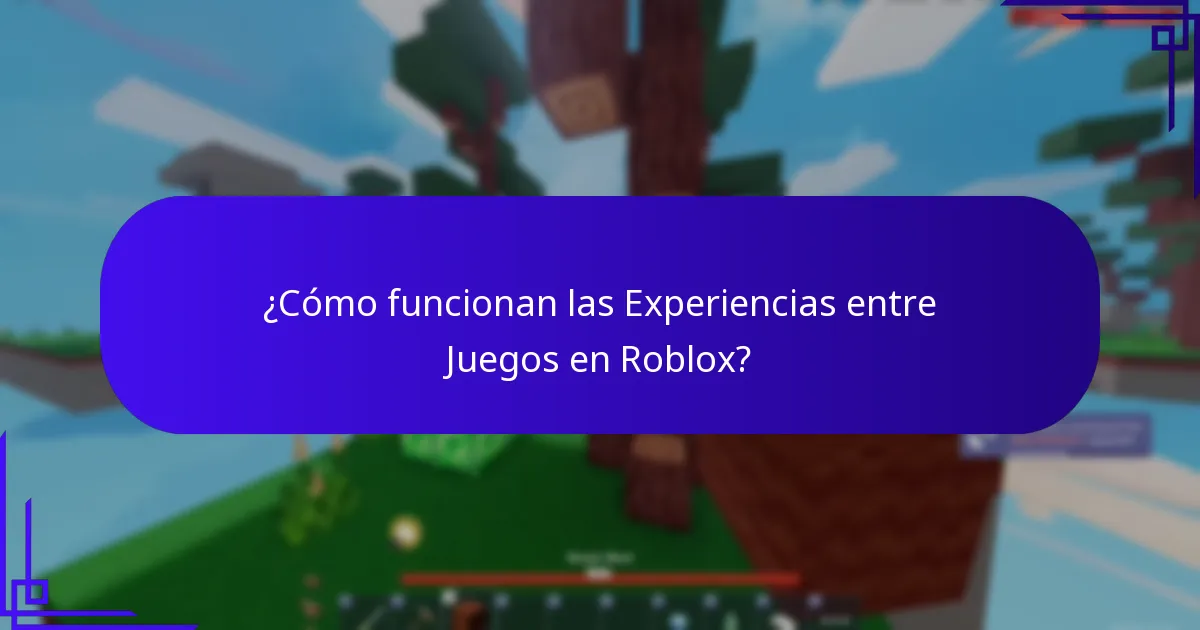 ¿Cómo funcionan las Experiencias entre Juegos en Roblox?