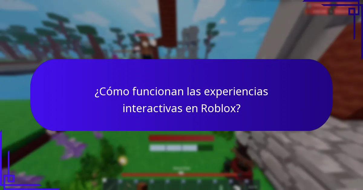 ¿Cómo funcionan las experiencias interactivas en Roblox?