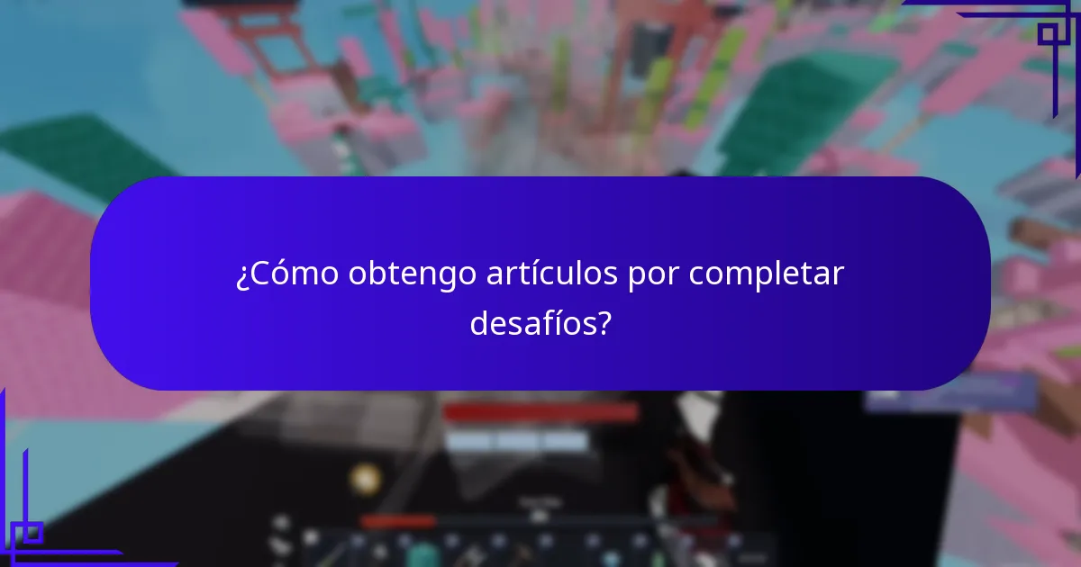 ¿Cómo obtengo artículos por completar desafíos?