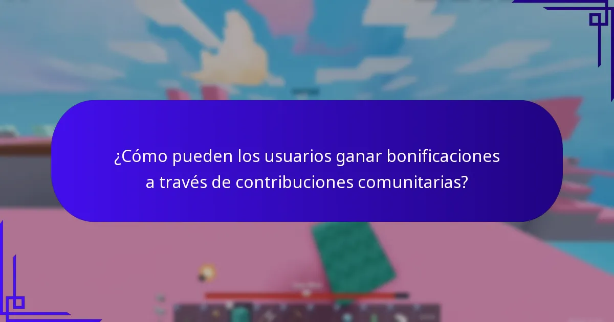 ¿Cómo pueden los usuarios ganar bonificaciones a través de contribuciones comunitarias?