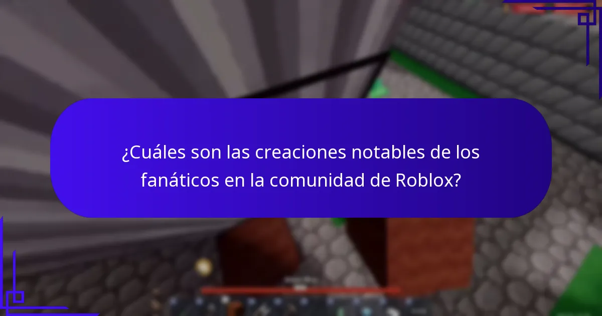 ¿Cuáles son las creaciones notables de los fanáticos en la comunidad de Roblox?