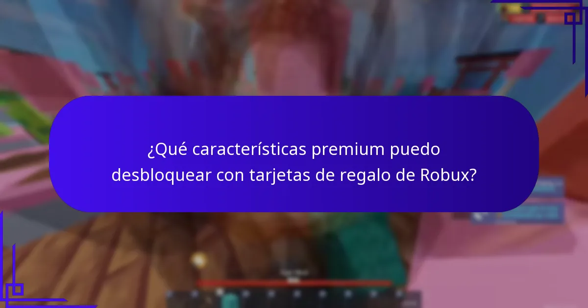 ¿Qué características premium puedo desbloquear con tarjetas de regalo de Robux?