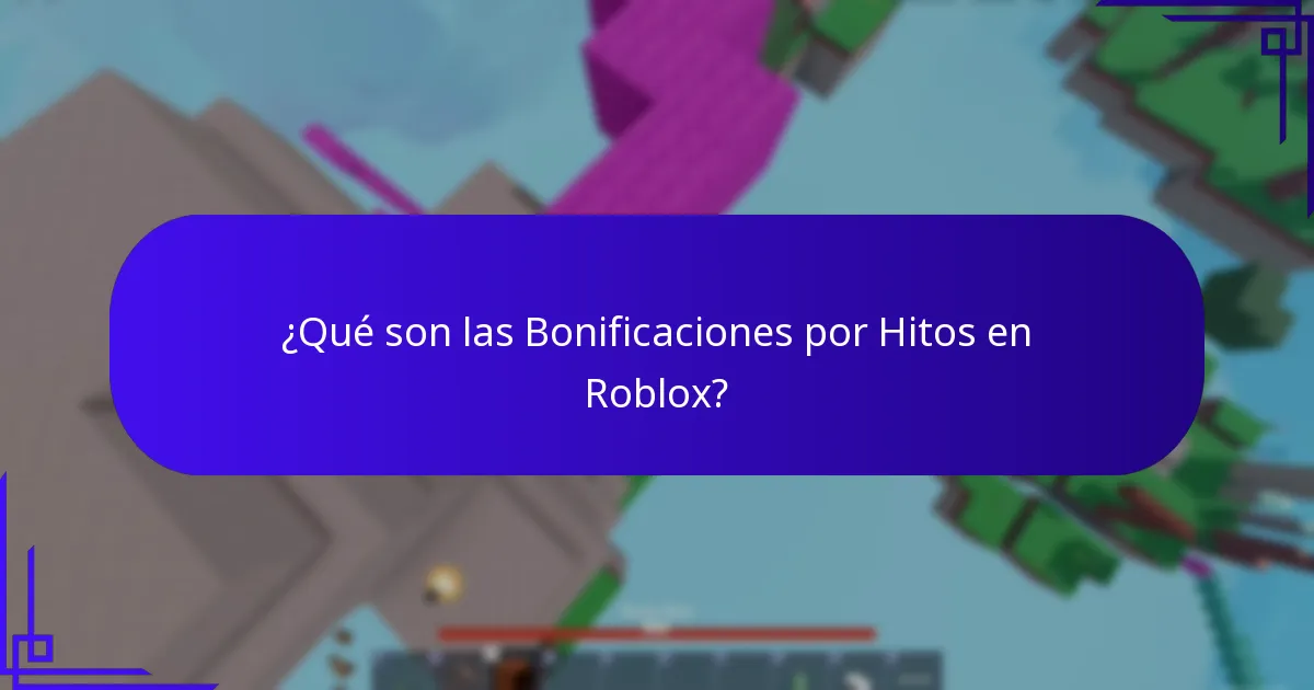 ¿Qué son las Bonificaciones por Hitos en Roblox?